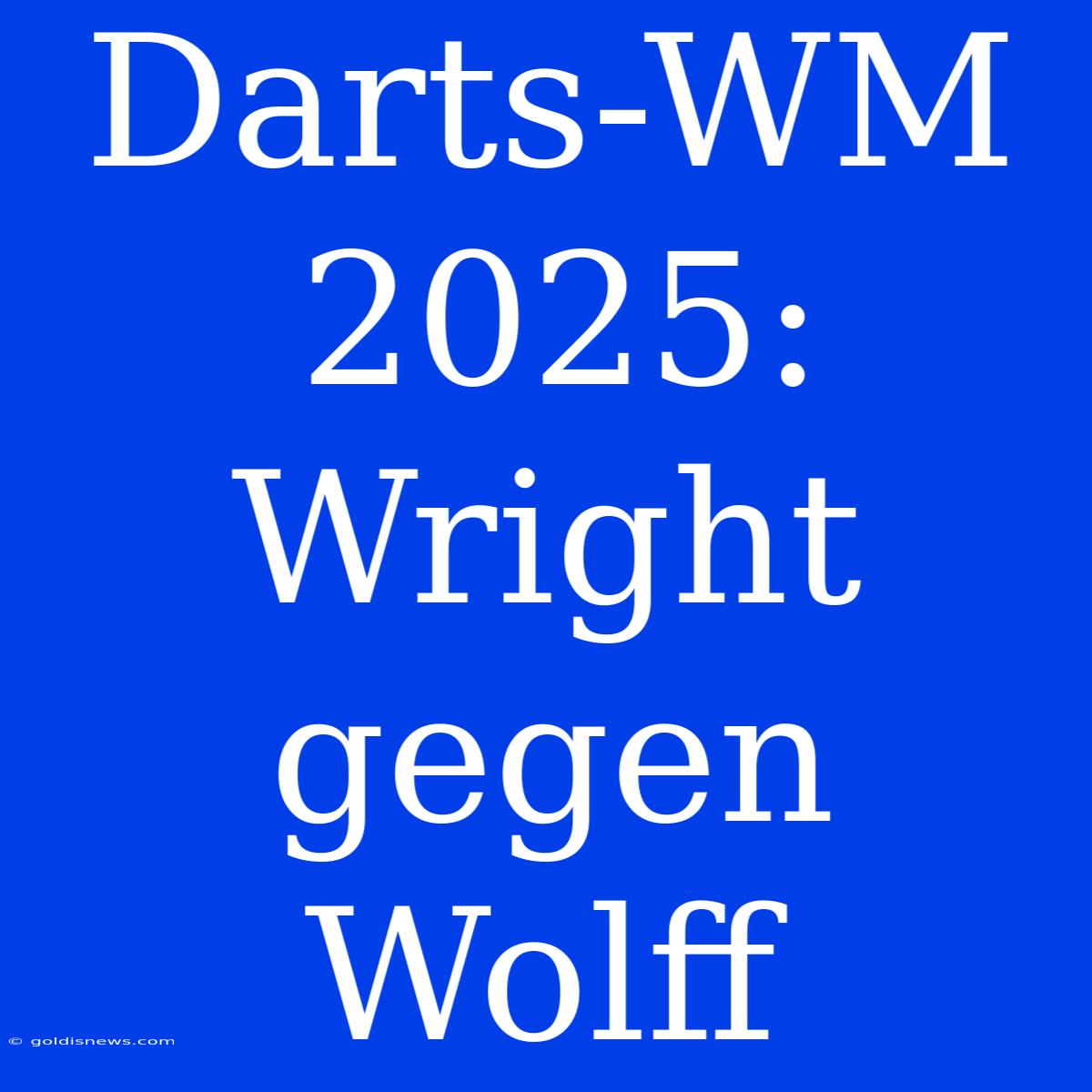 Darts-WM 2025: Wright Gegen Wolff