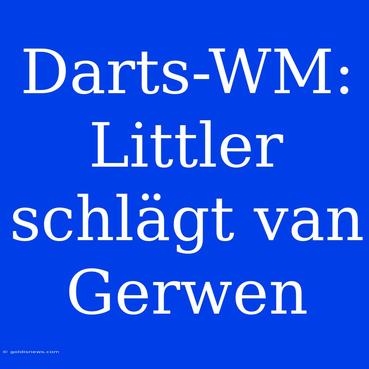 Darts-WM: Littler Schlägt Van Gerwen