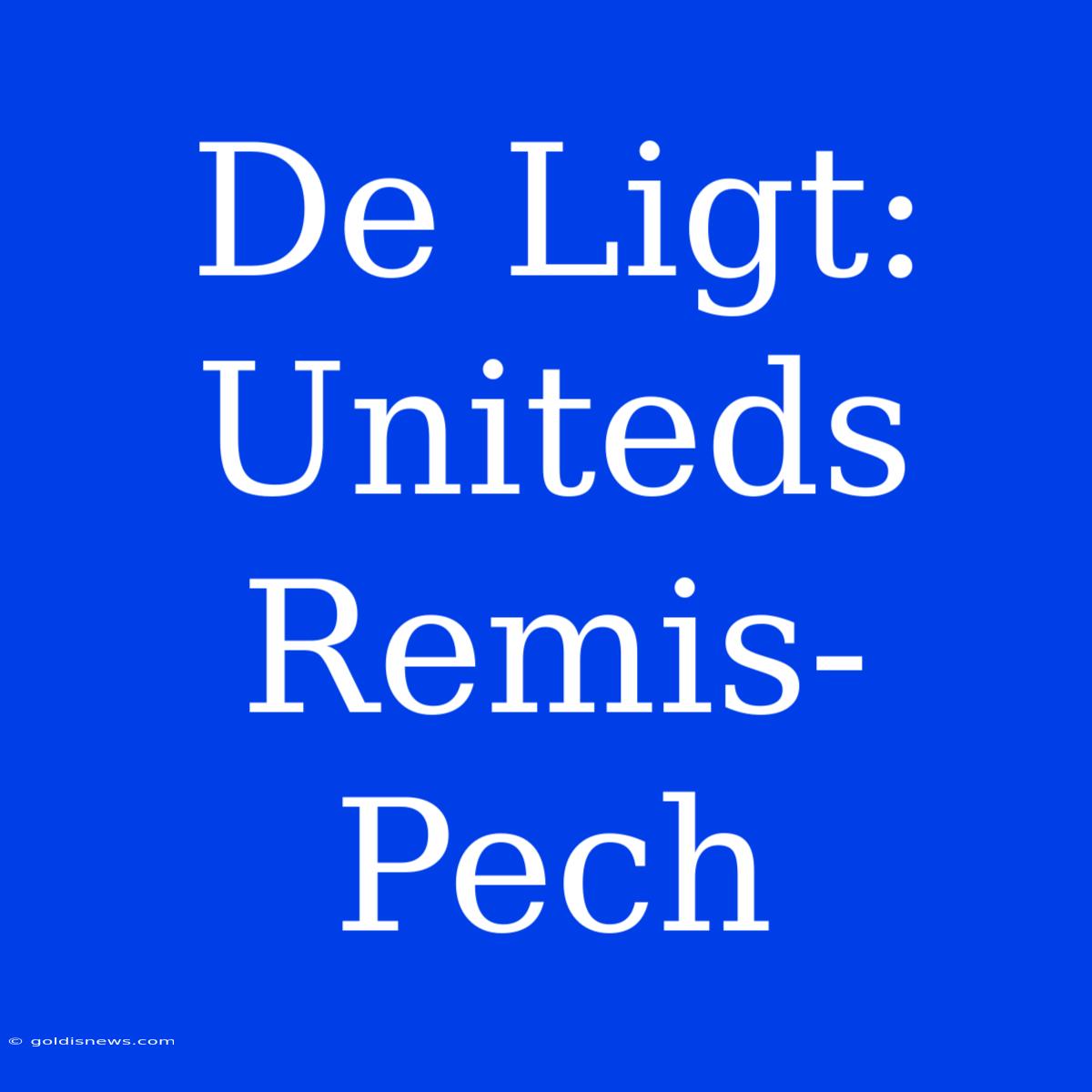 De Ligt: Uniteds Remis-Pech