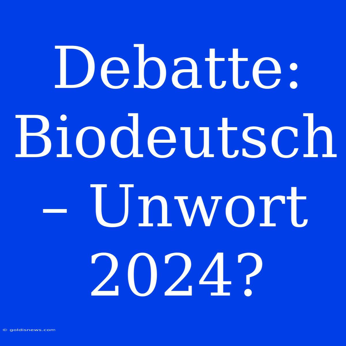 Debatte: Biodeutsch – Unwort 2024?