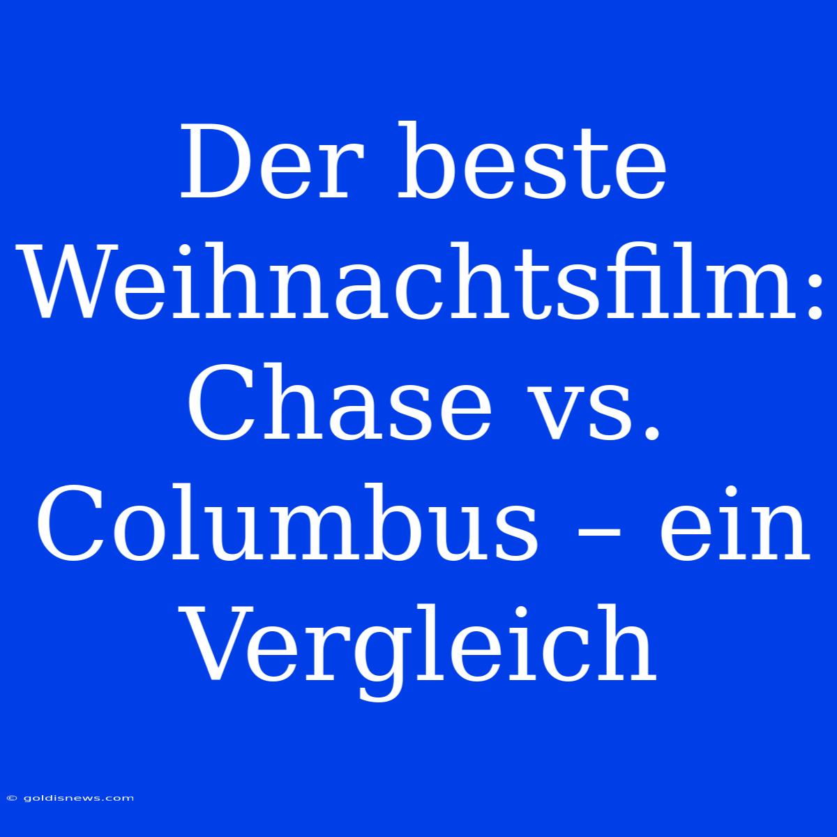 Der Beste Weihnachtsfilm: Chase Vs. Columbus – Ein Vergleich