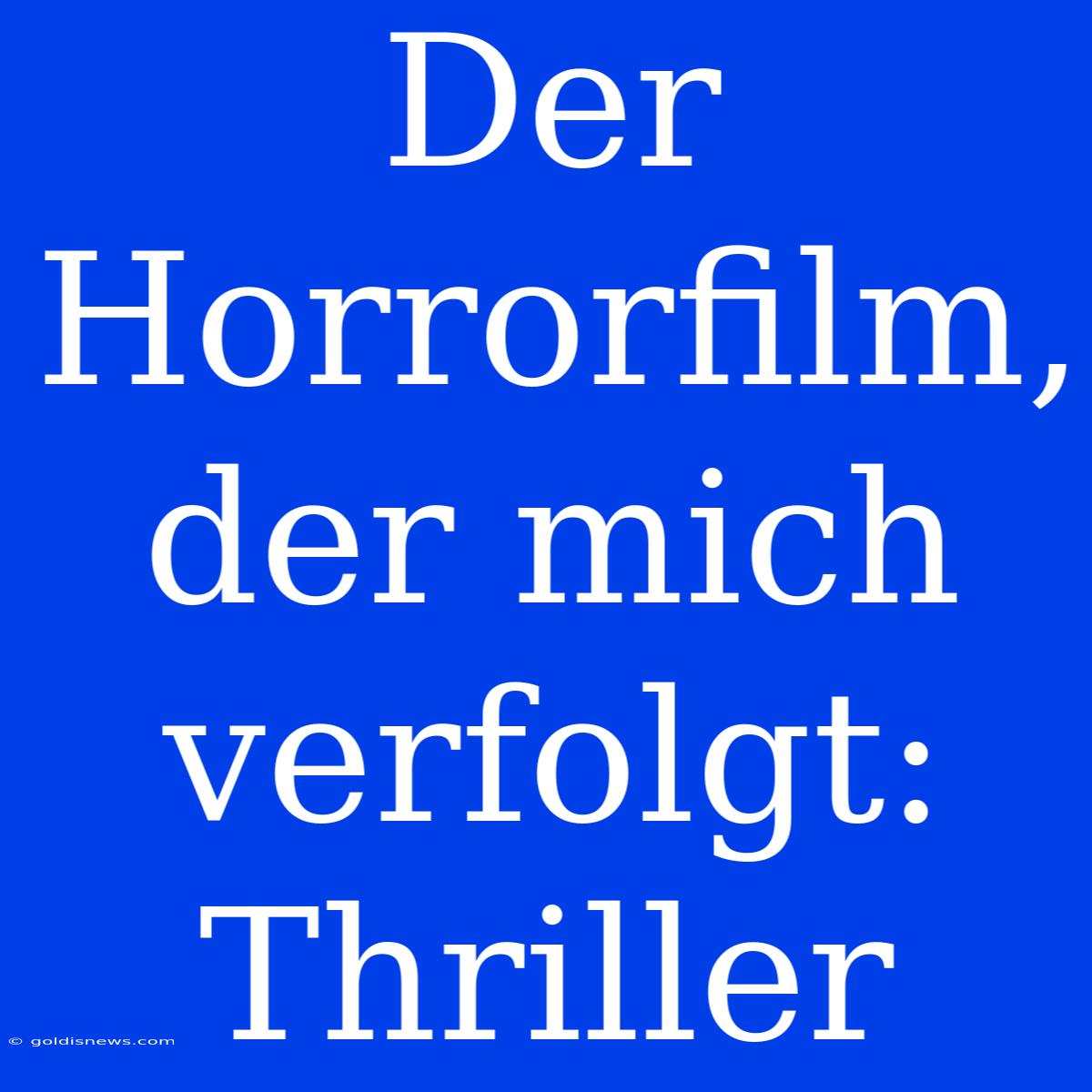 Der Horrorfilm, Der Mich Verfolgt: Thriller