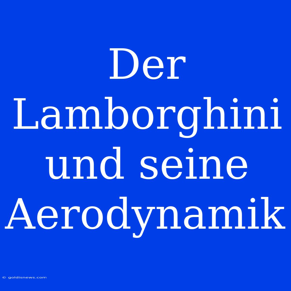 Der Lamborghini Und Seine Aerodynamik