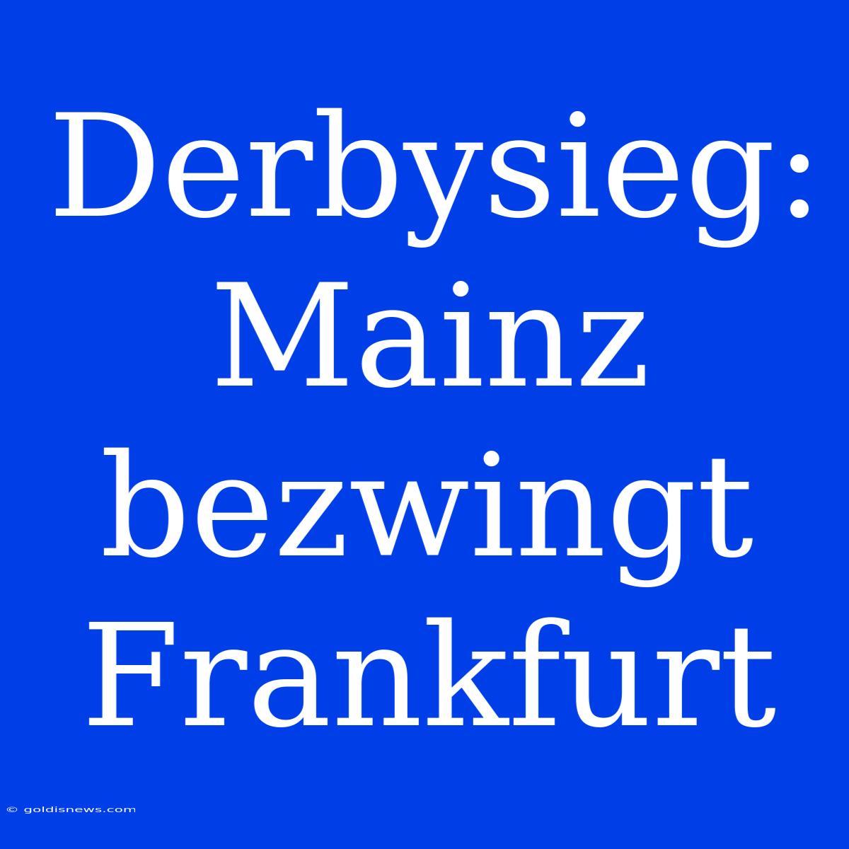 Derbysieg: Mainz Bezwingt Frankfurt