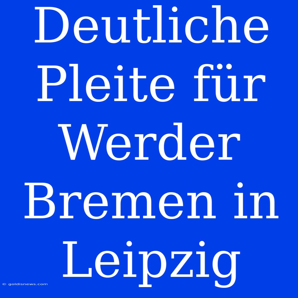 Deutliche Pleite Für Werder Bremen In Leipzig