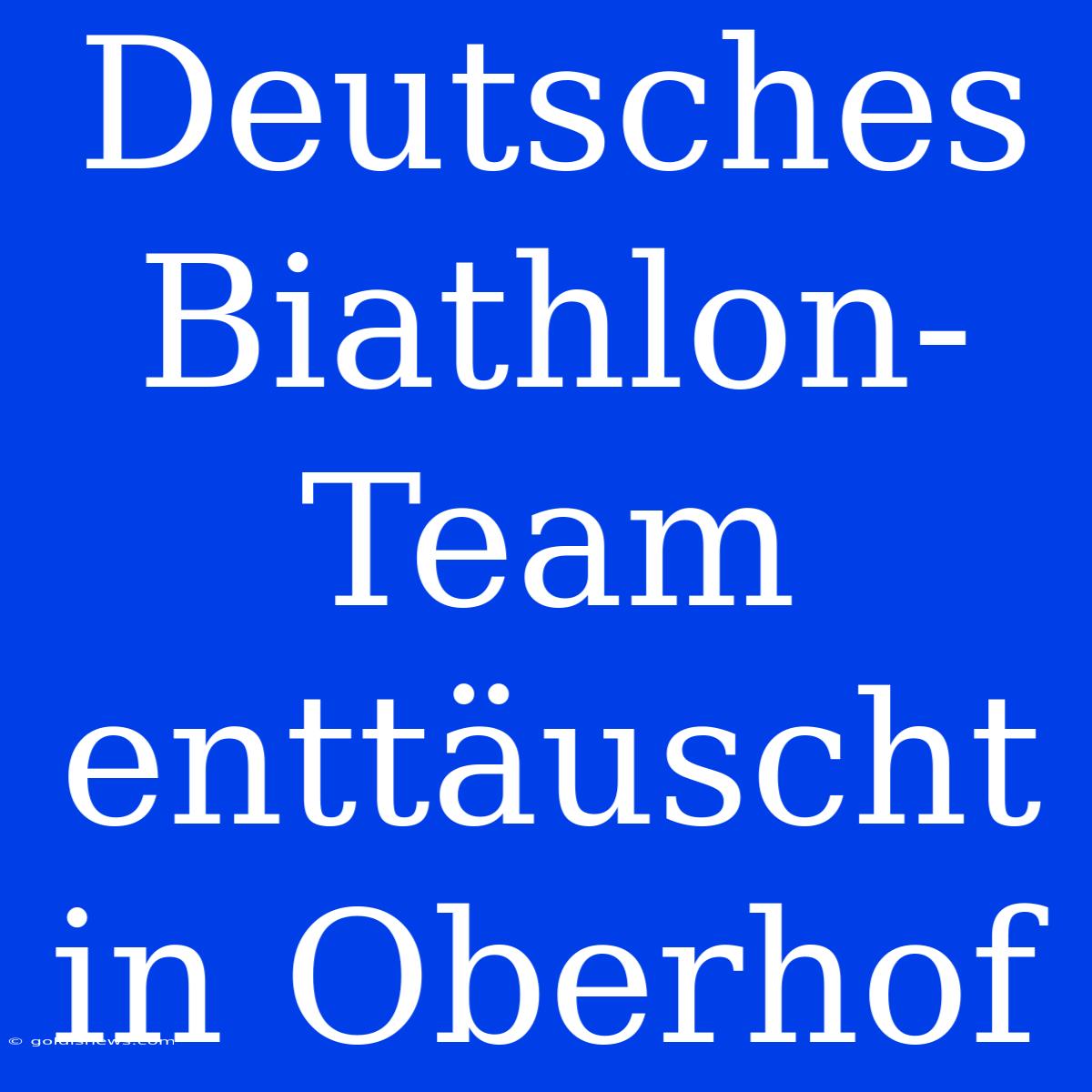 Deutsches Biathlon-Team Enttäuscht In Oberhof