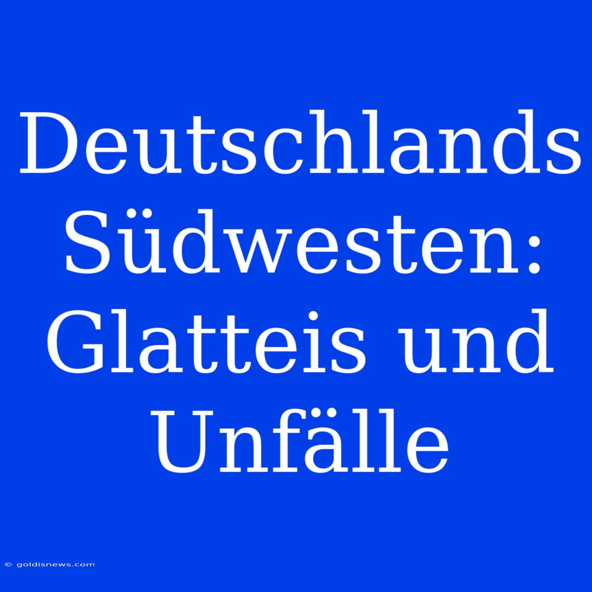 Deutschlands Südwesten: Glatteis Und Unfälle