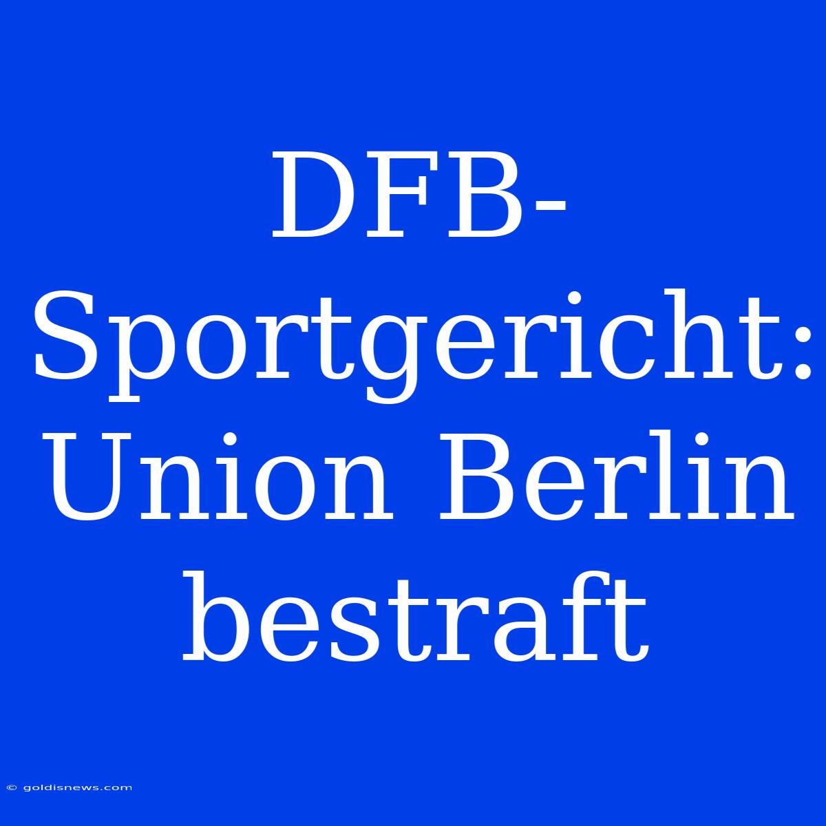 DFB-Sportgericht: Union Berlin Bestraft