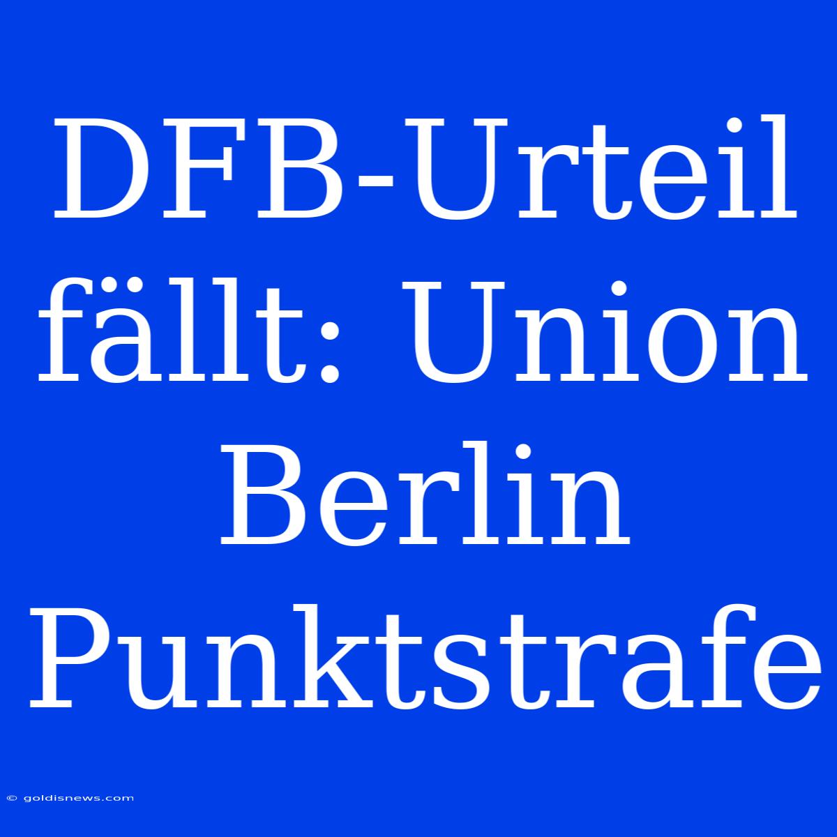 DFB-Urteil Fällt: Union Berlin Punktstrafe