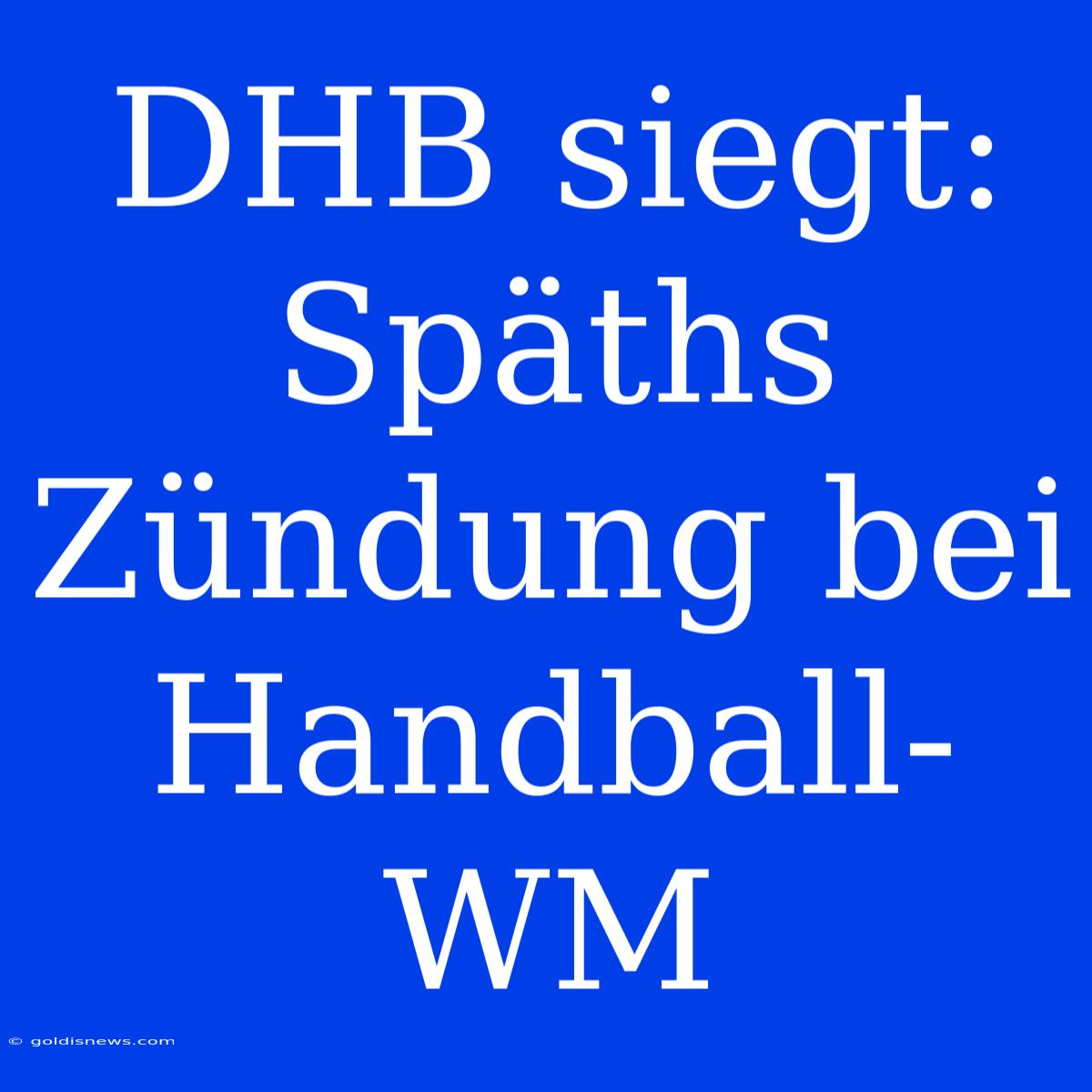 DHB Siegt: Späths Zündung Bei Handball-WM