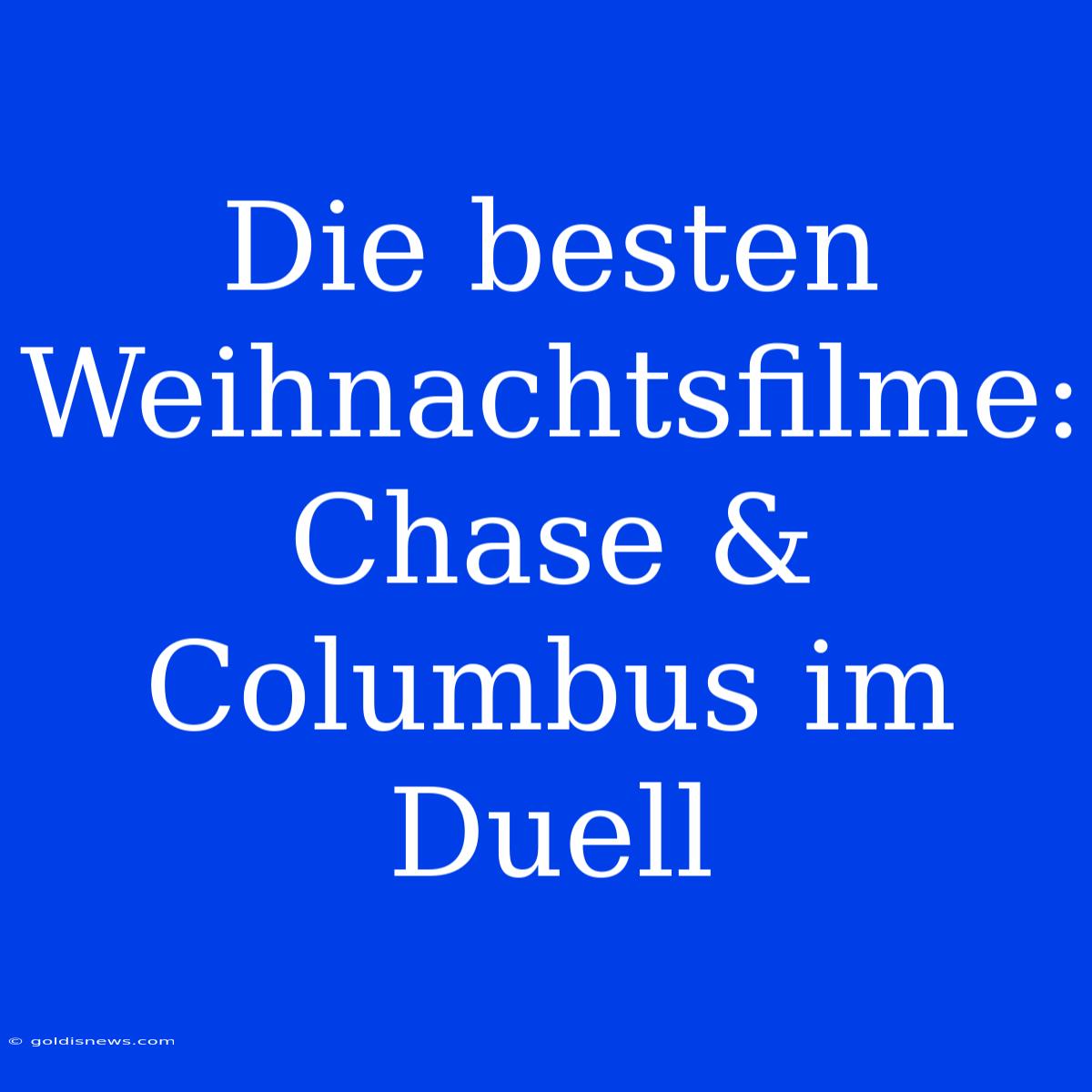 Die Besten Weihnachtsfilme: Chase & Columbus Im Duell