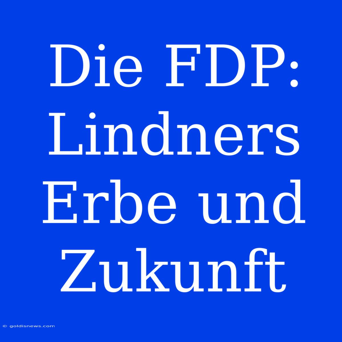 Die FDP: Lindners Erbe Und Zukunft