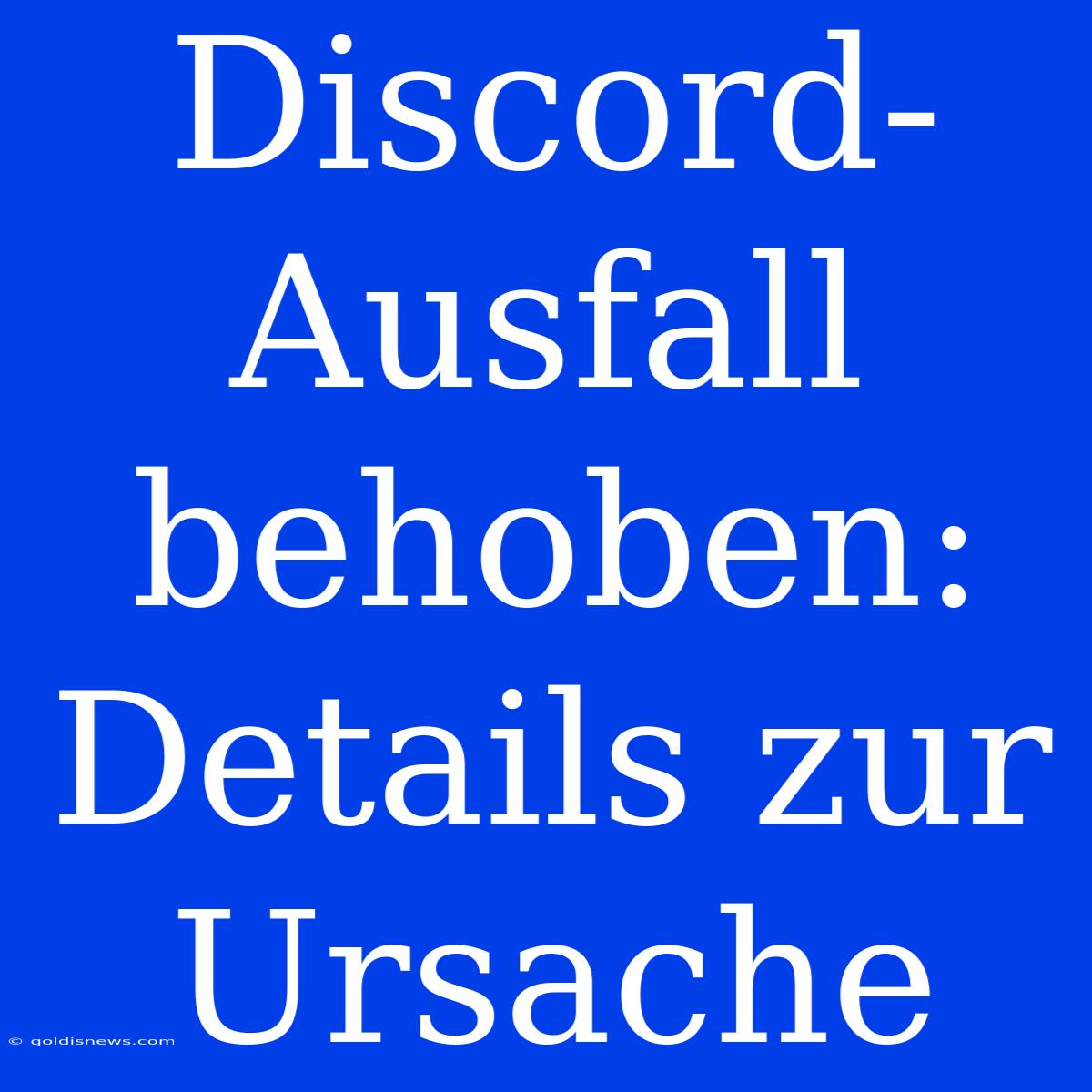 Discord-Ausfall Behoben:  Details Zur Ursache