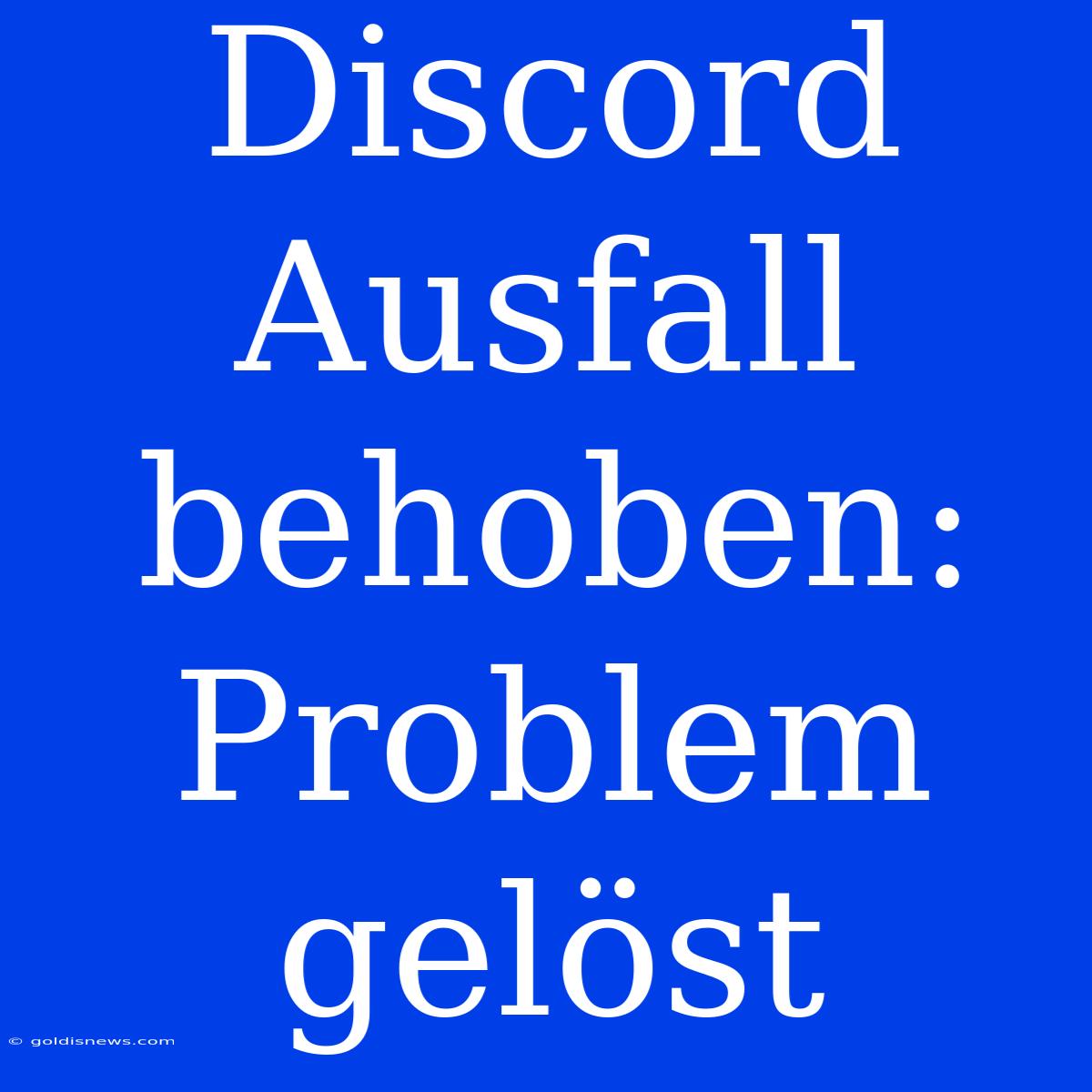 Discord Ausfall Behoben: Problem Gelöst