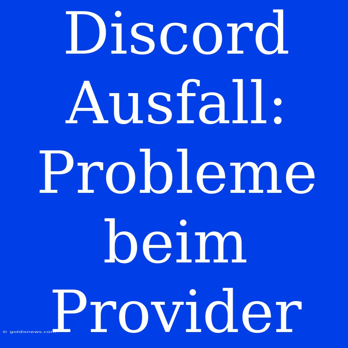 Discord Ausfall:  Probleme Beim Provider