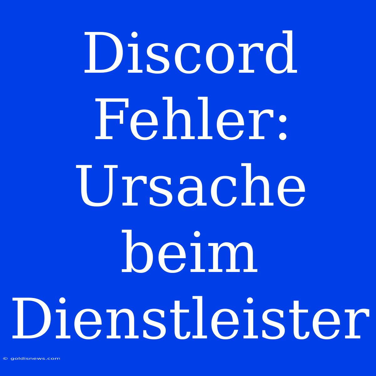 Discord Fehler: Ursache Beim Dienstleister