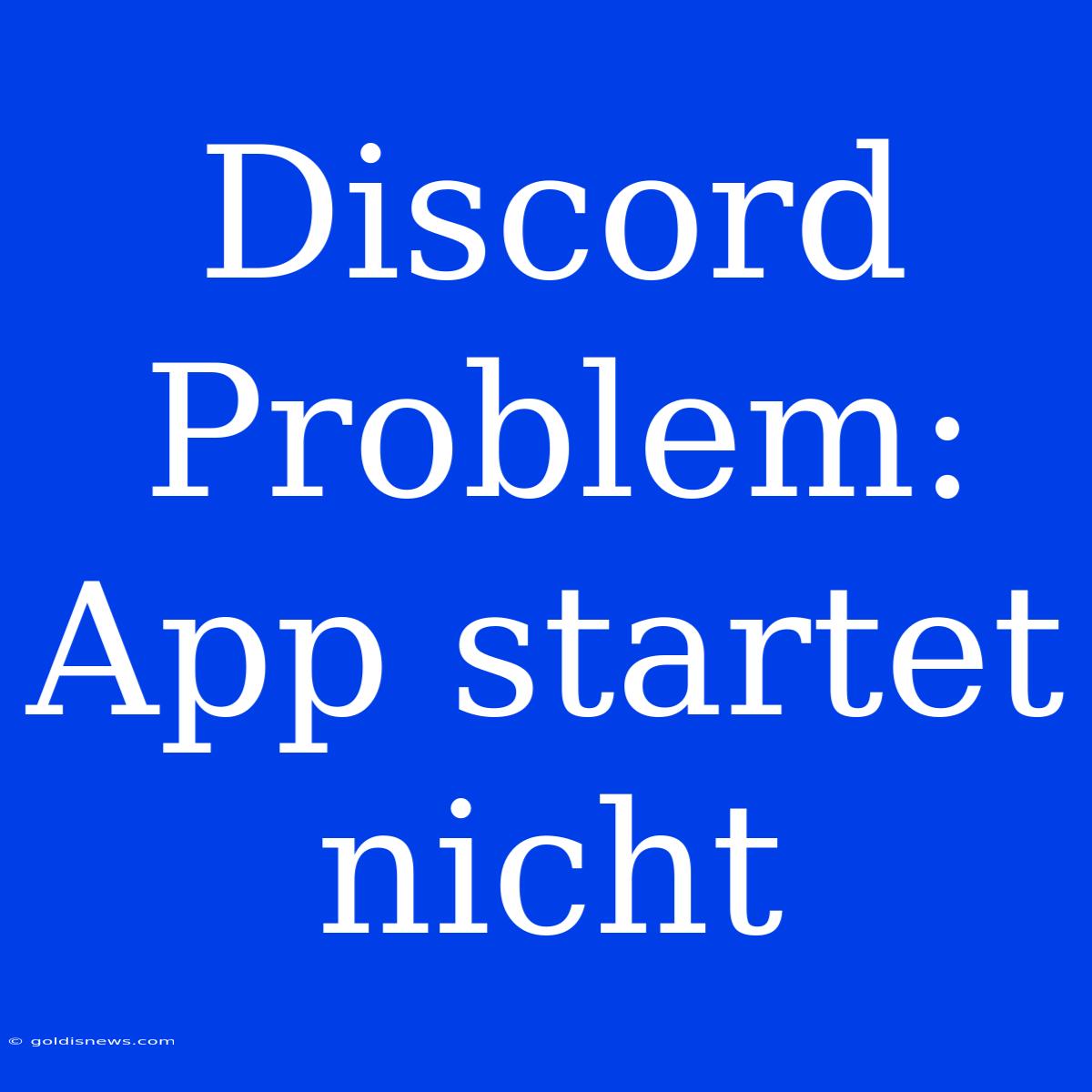 Discord Problem: App Startet Nicht