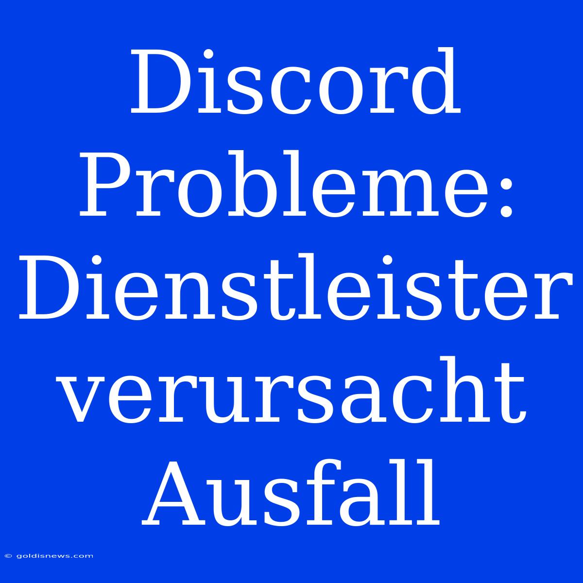 Discord Probleme:  Dienstleister Verursacht Ausfall