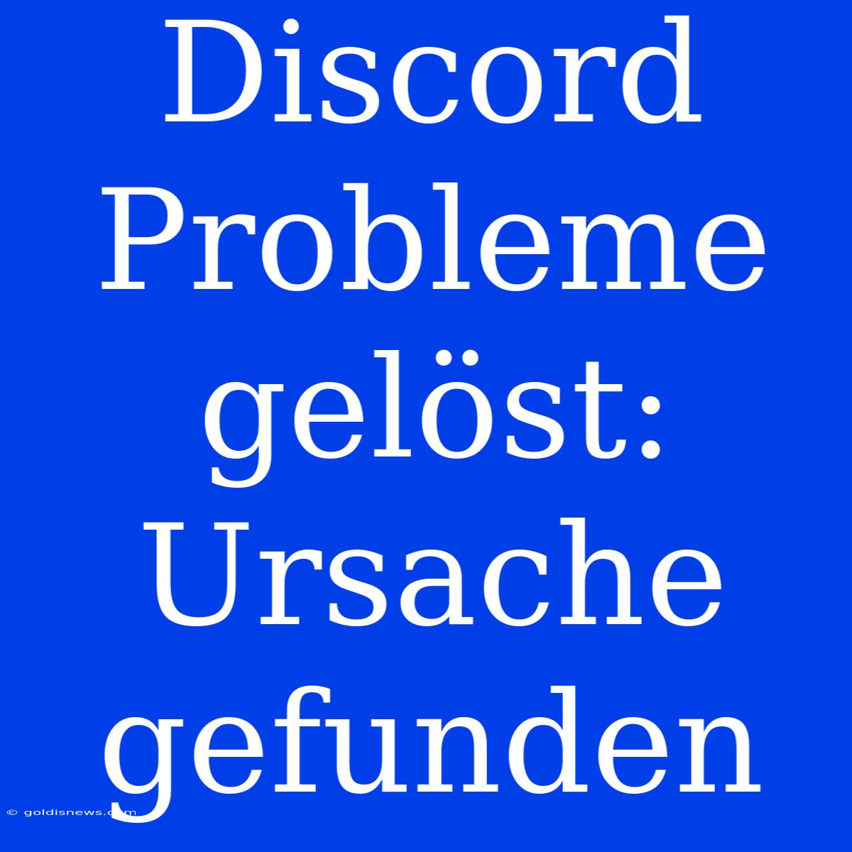 Discord Probleme Gelöst: Ursache Gefunden