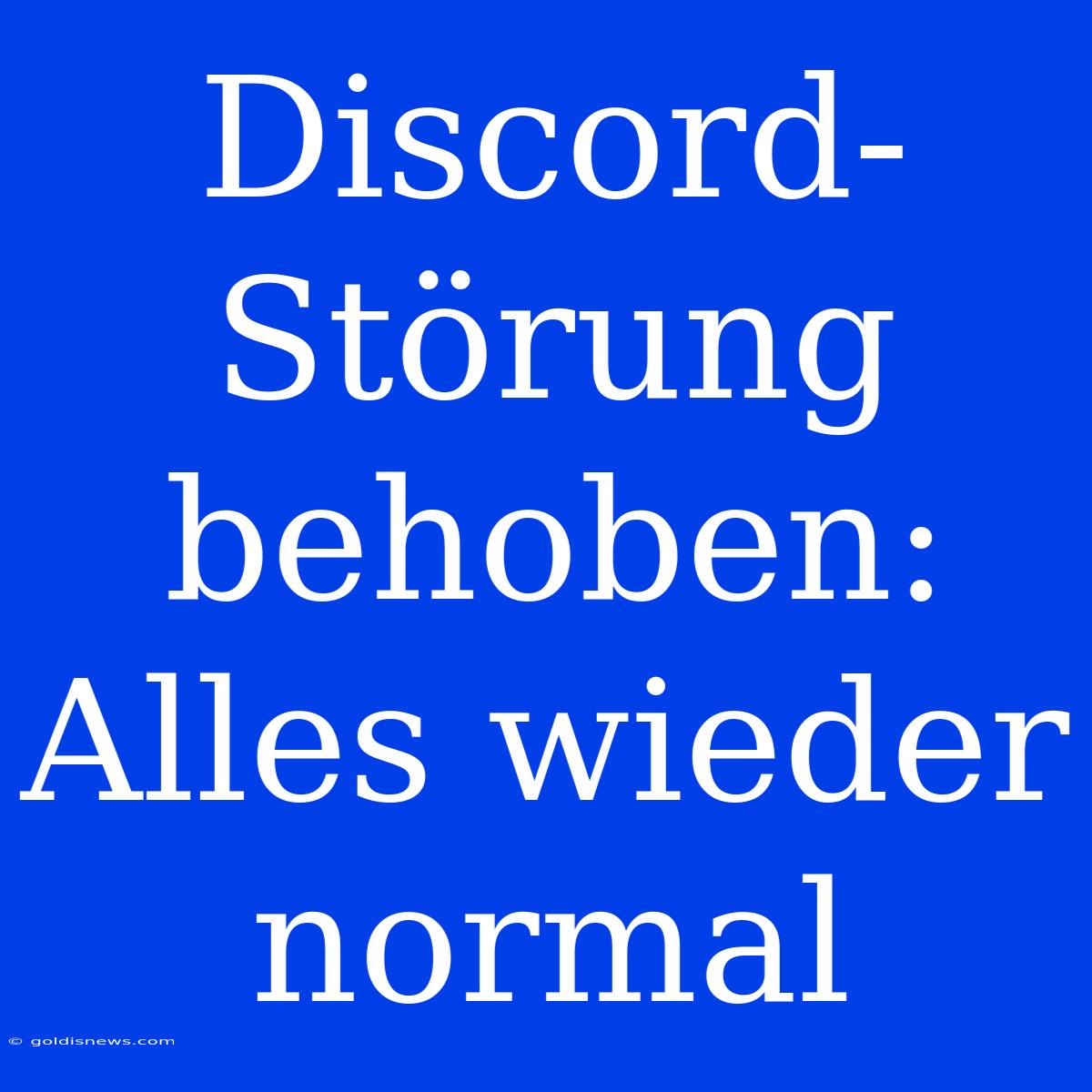 Discord-Störung Behoben:  Alles Wieder Normal