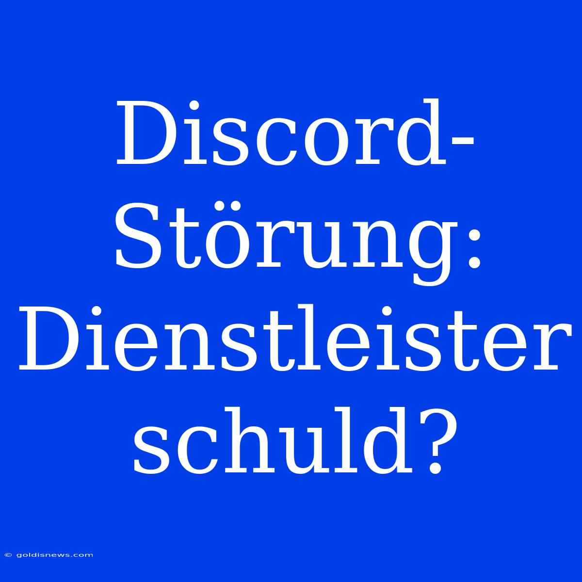 Discord-Störung: Dienstleister Schuld?