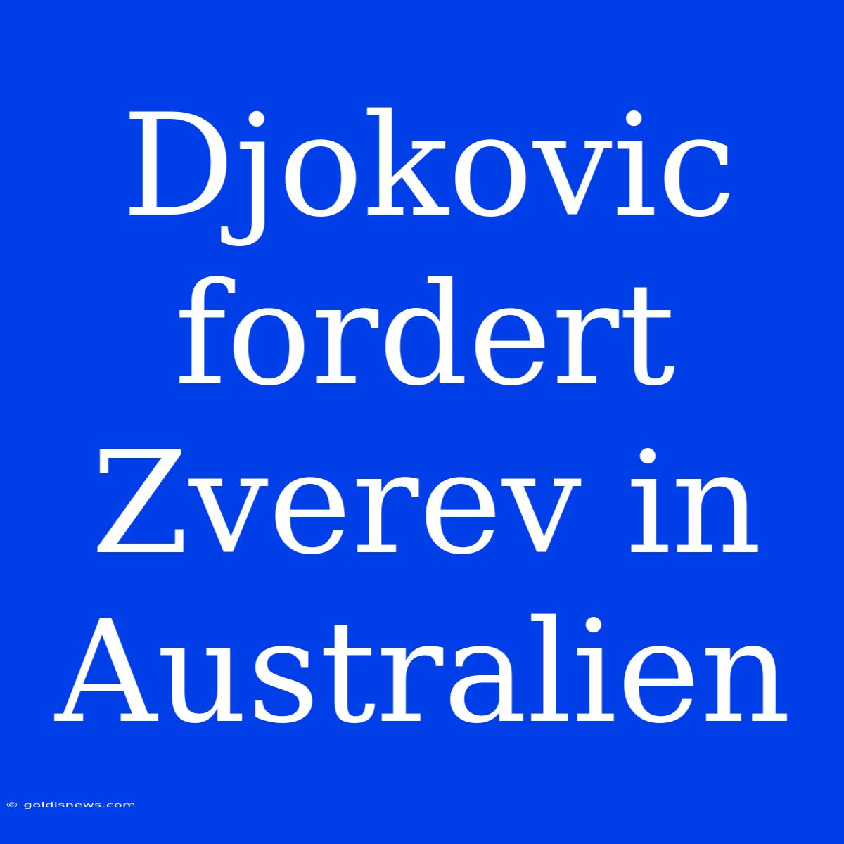 Djokovic Fordert Zverev In Australien