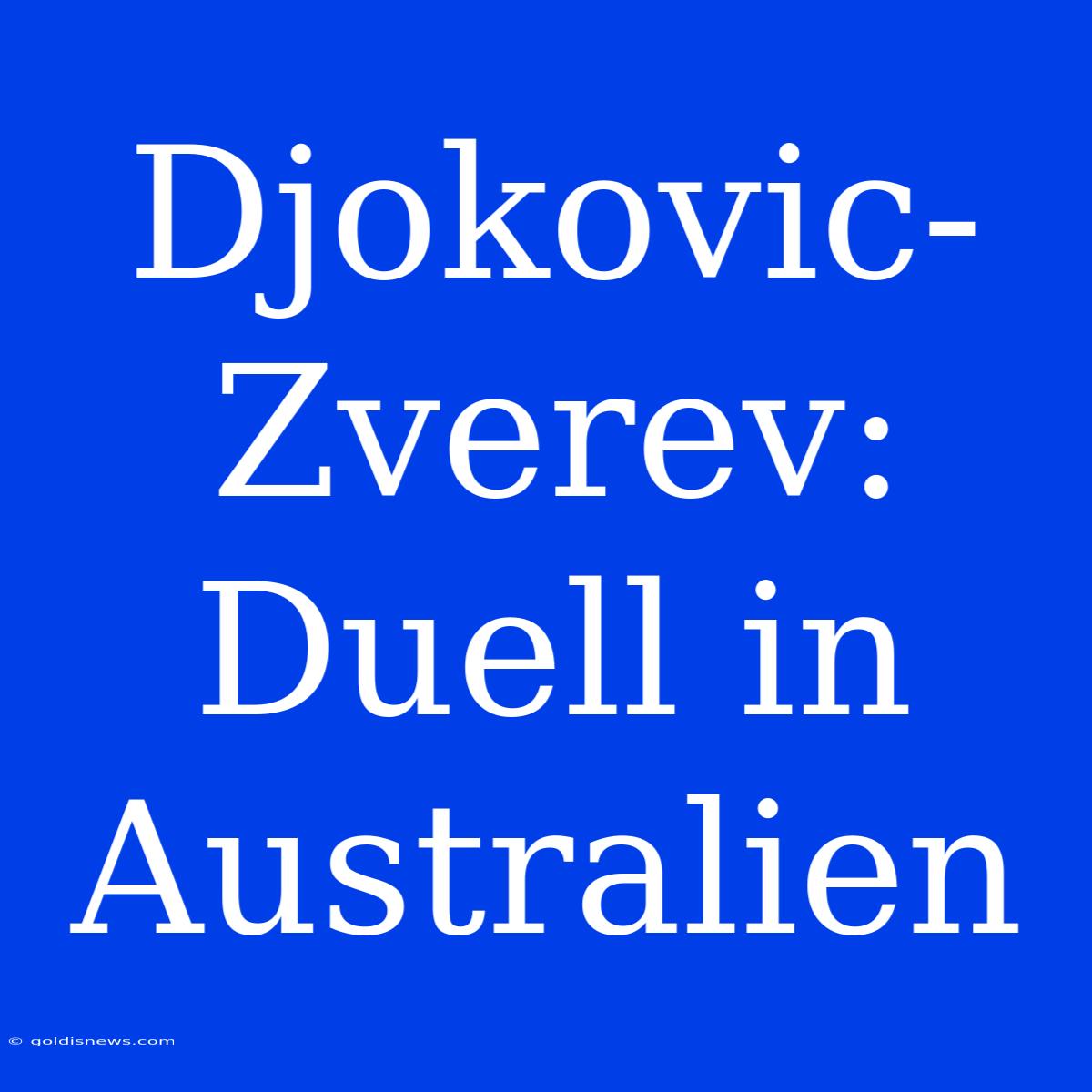 Djokovic-Zverev: Duell In Australien