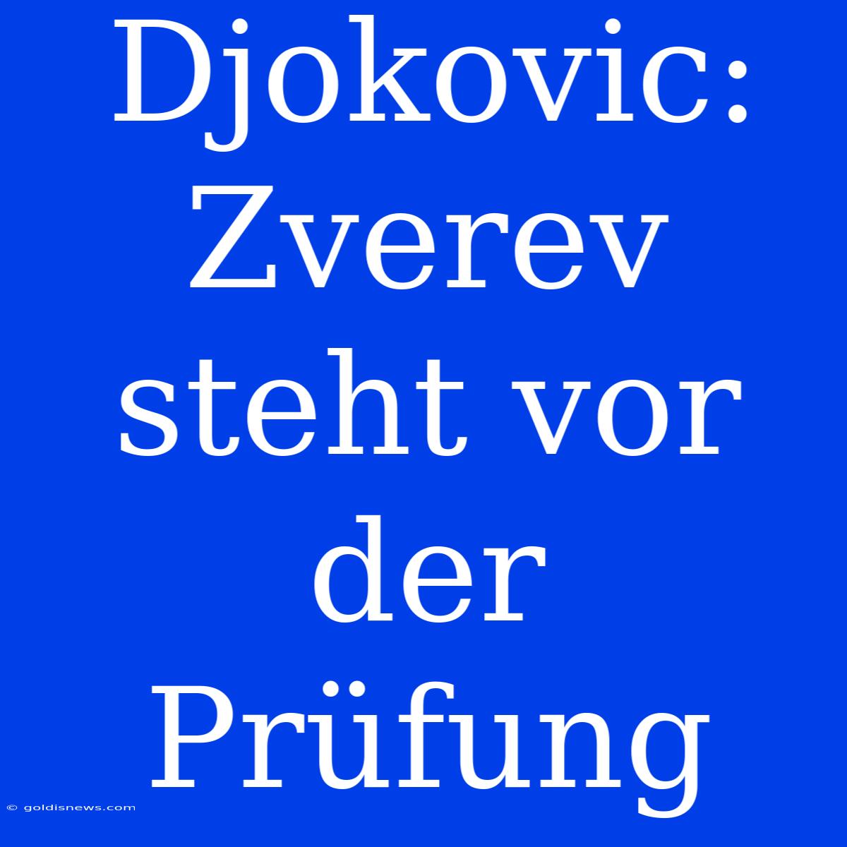 Djokovic: Zverev Steht Vor Der Prüfung