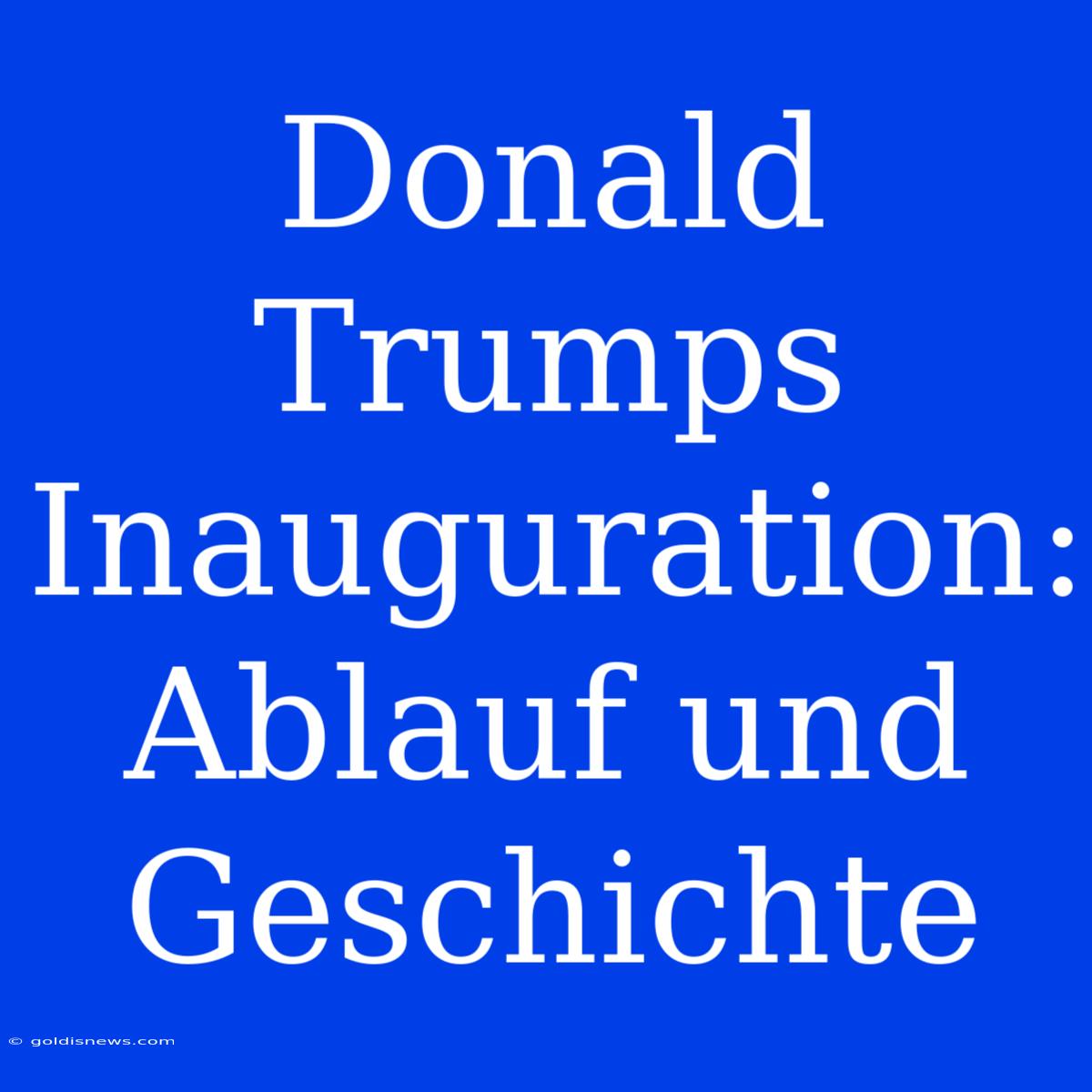 Donald Trumps Inauguration: Ablauf Und Geschichte