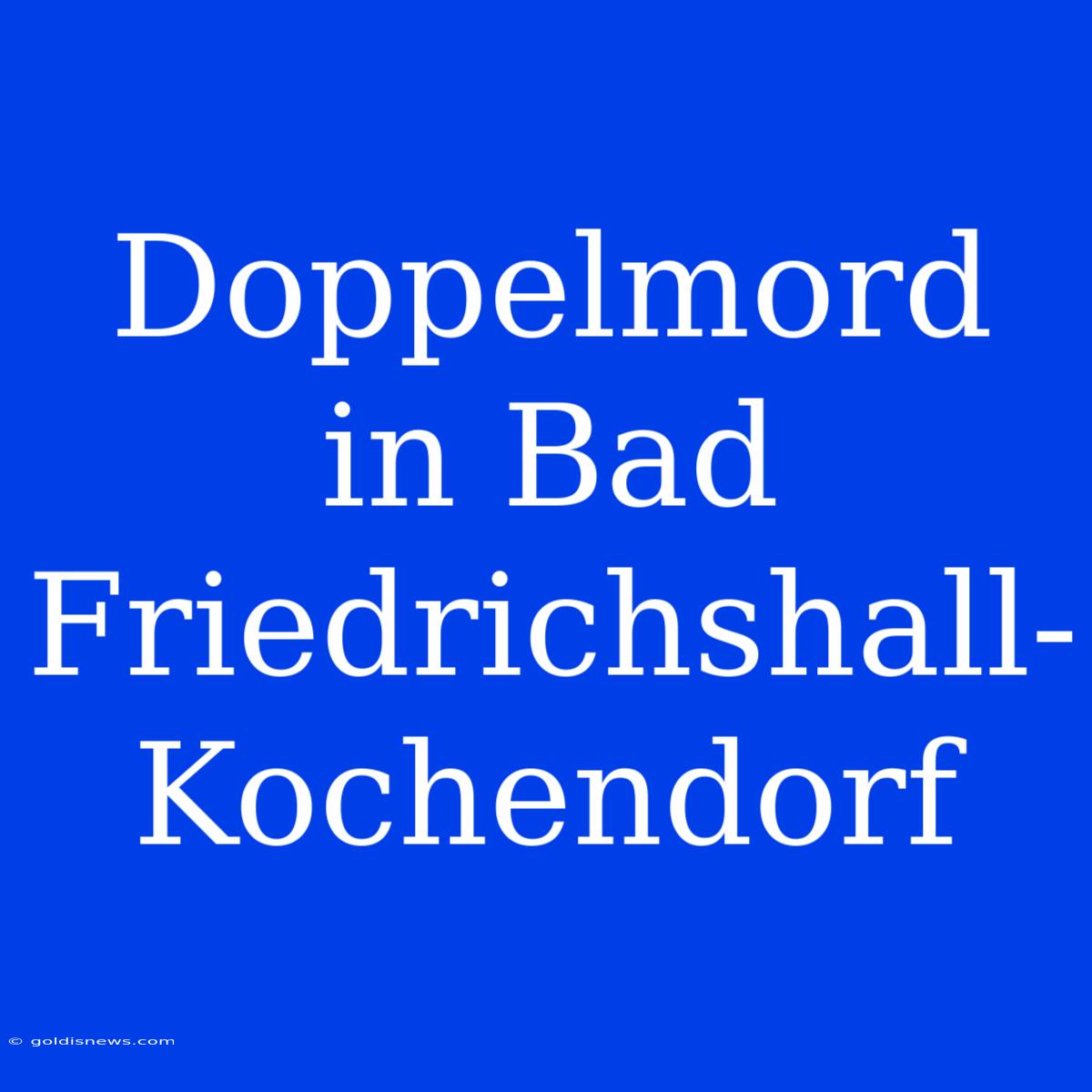 Doppelmord In Bad Friedrichshall-Kochendorf