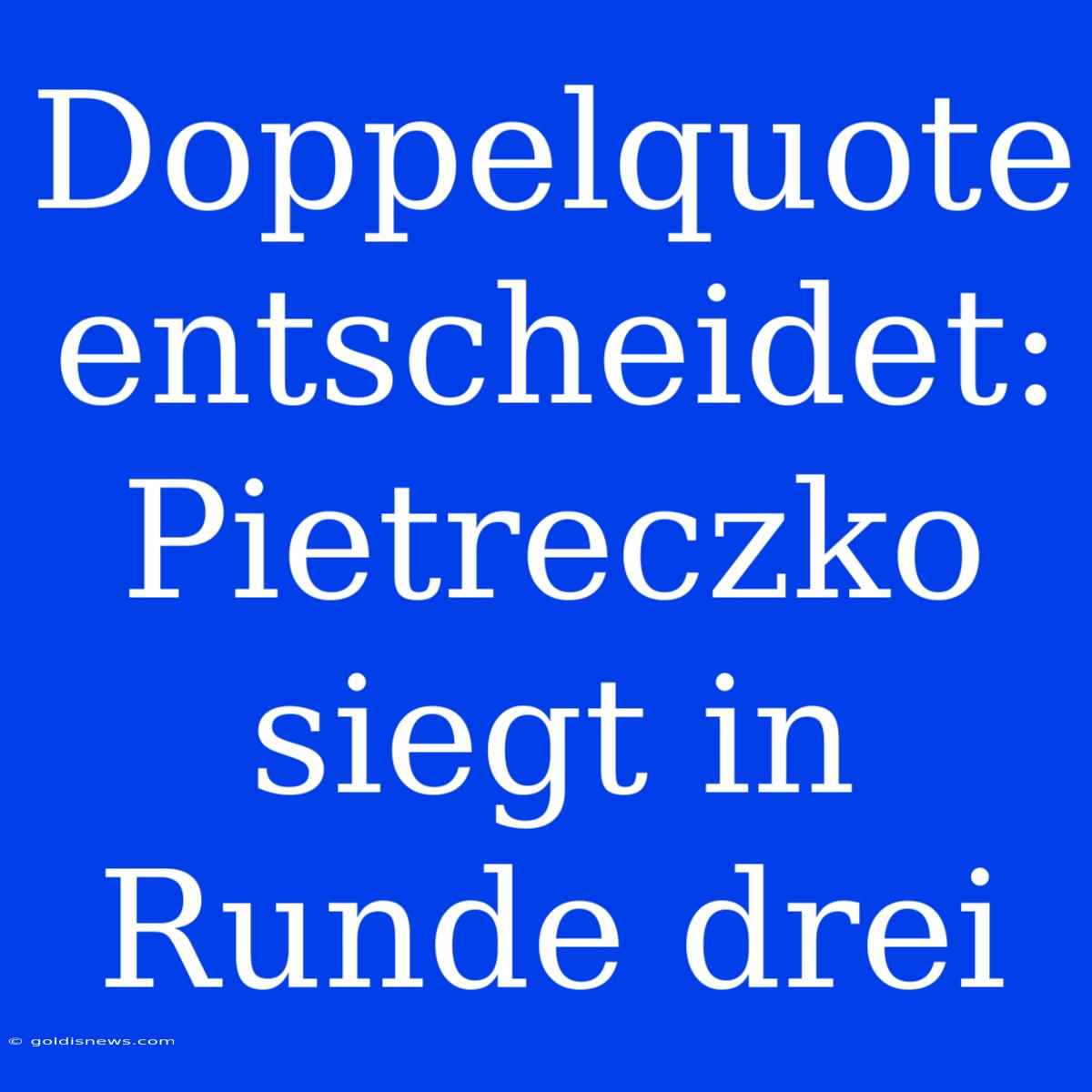 Doppelquote Entscheidet: Pietreczko Siegt In Runde Drei