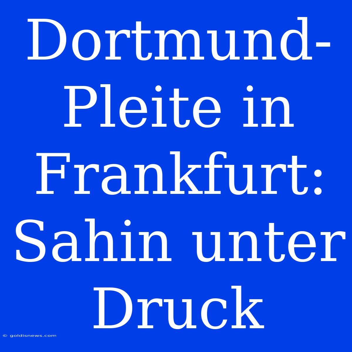 Dortmund-Pleite In Frankfurt: Sahin Unter Druck