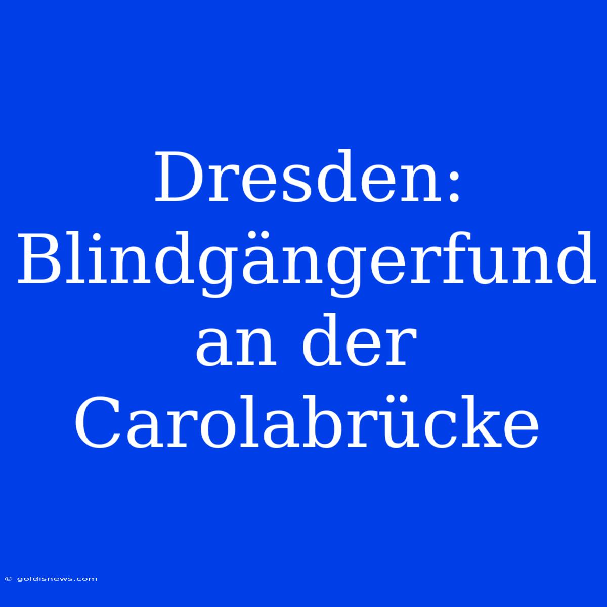 Dresden: Blindgängerfund An Der Carolabrücke