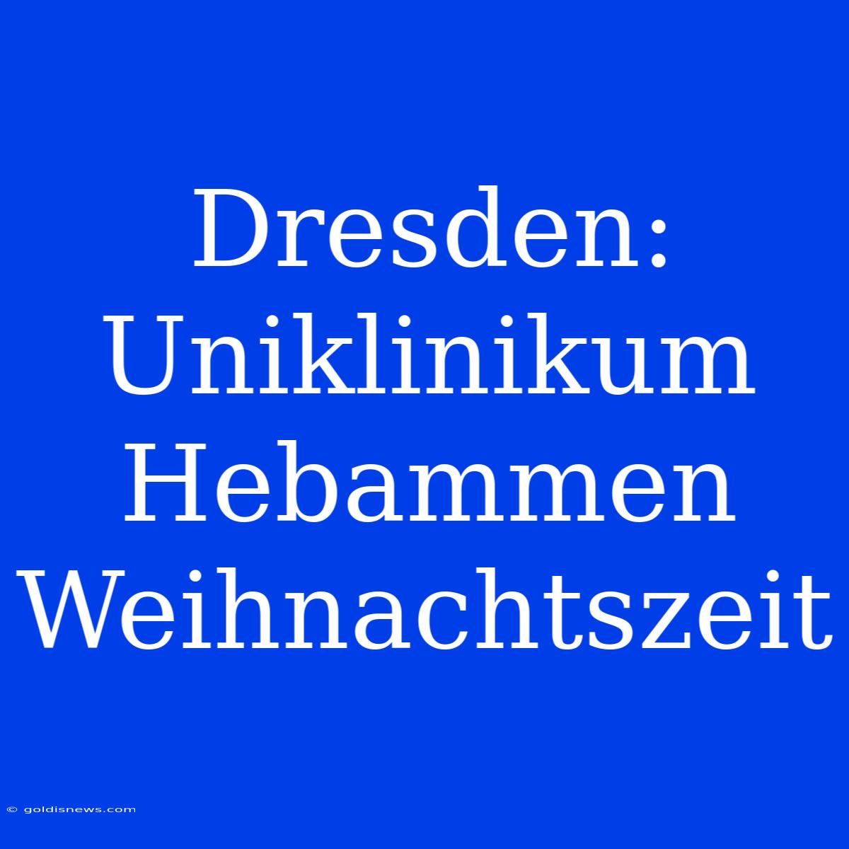 Dresden: Uniklinikum Hebammen Weihnachtszeit