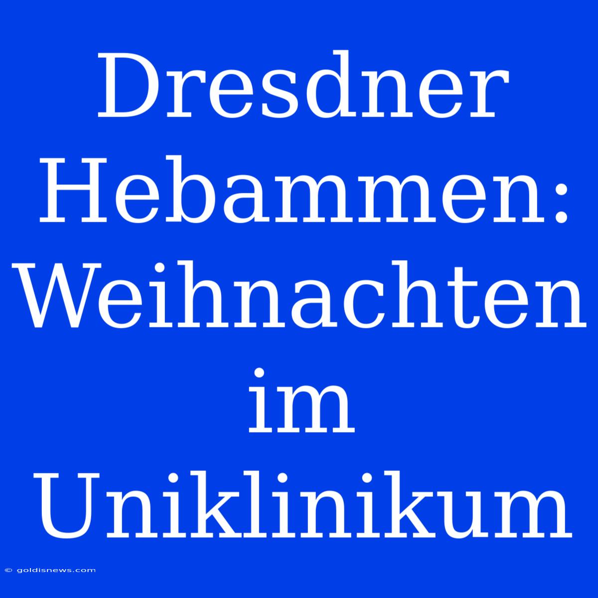 Dresdner Hebammen: Weihnachten Im Uniklinikum