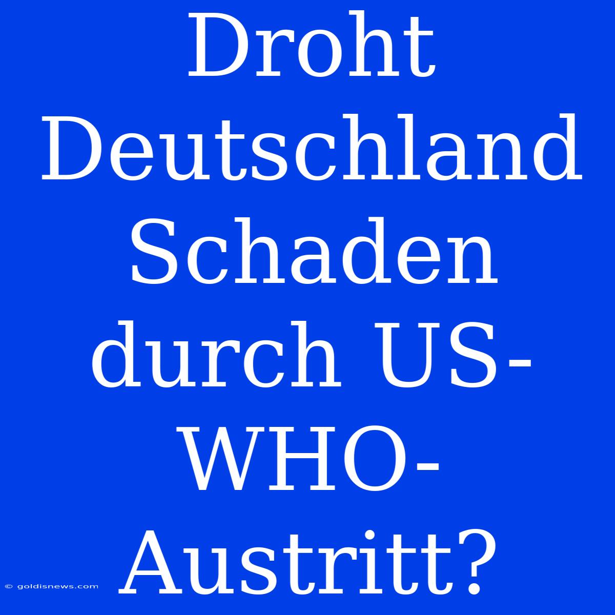 Droht Deutschland Schaden Durch US-WHO-Austritt?