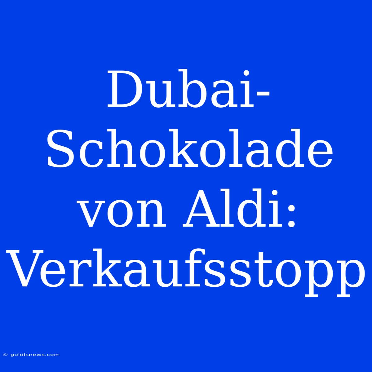 Dubai-Schokolade Von Aldi: Verkaufsstopp