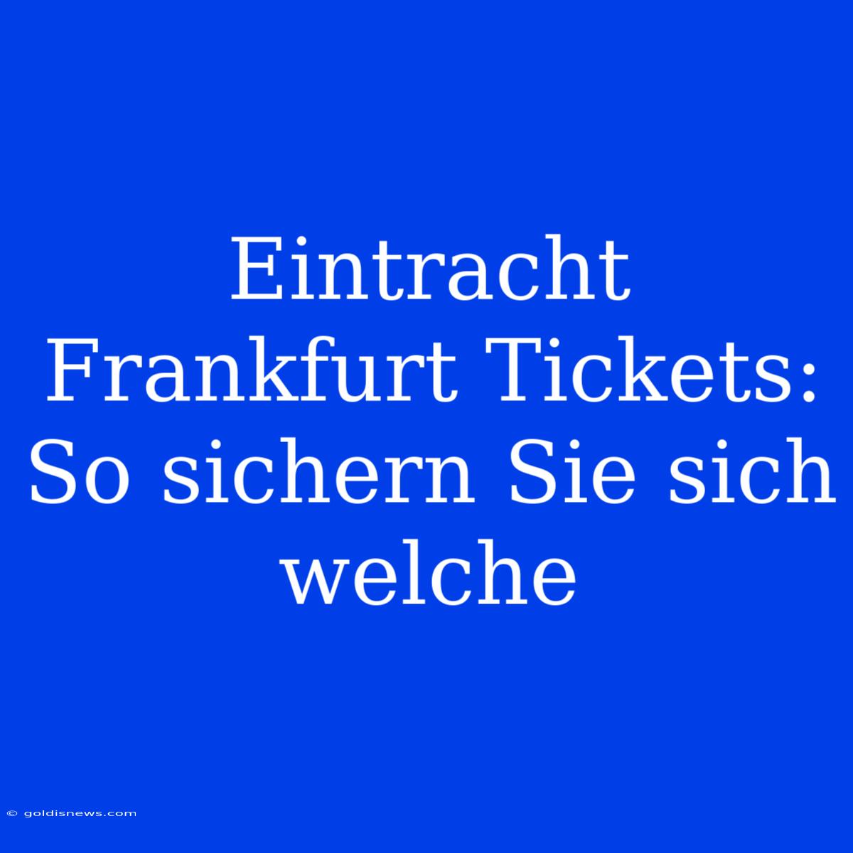 Eintracht Frankfurt Tickets: So Sichern Sie Sich Welche