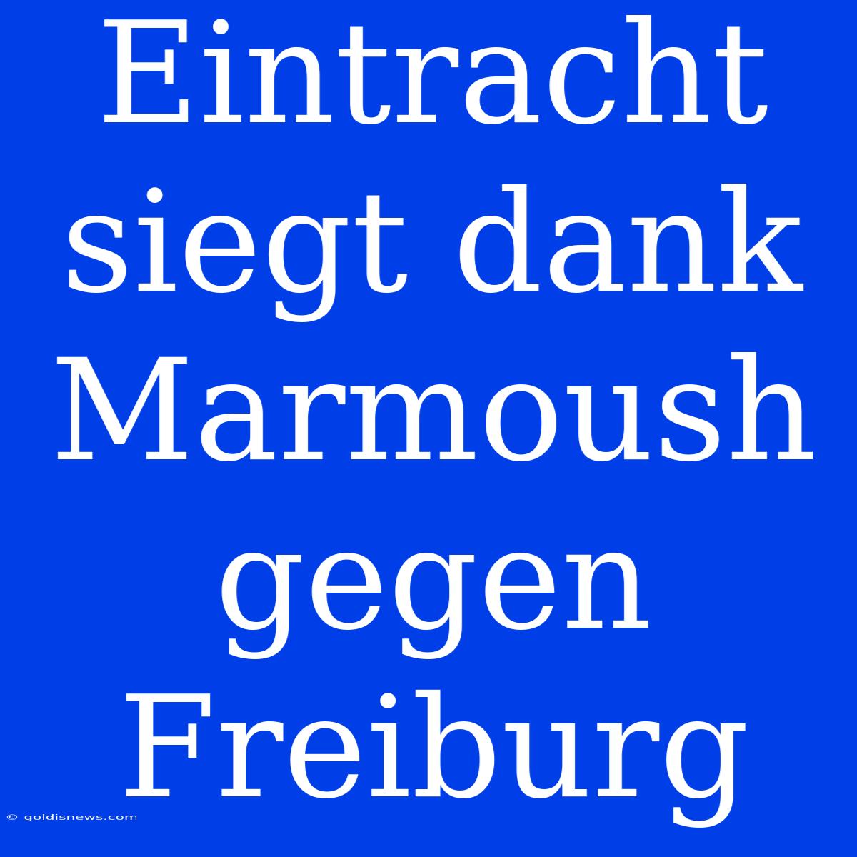 Eintracht Siegt Dank Marmoush Gegen Freiburg