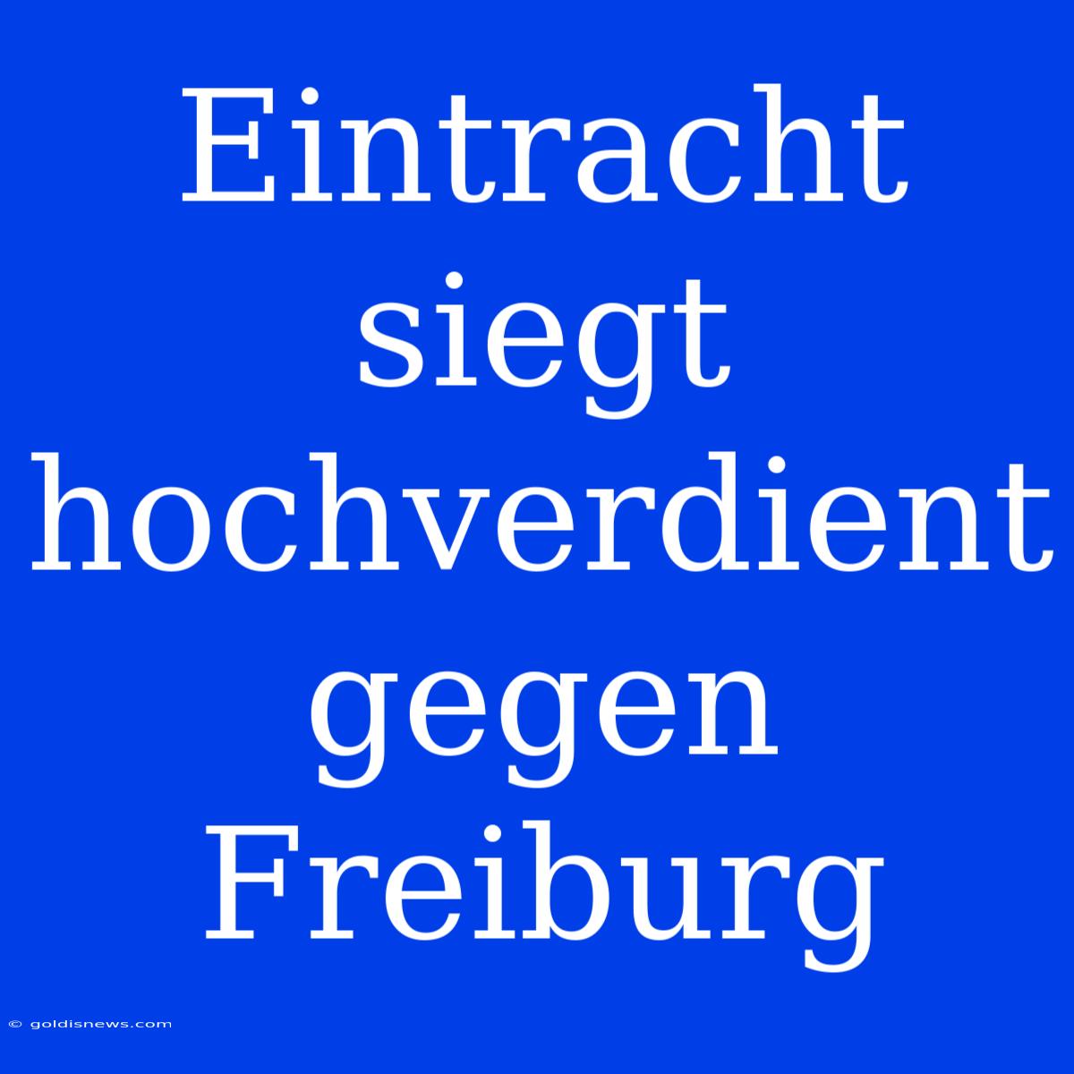 Eintracht Siegt Hochverdient Gegen Freiburg