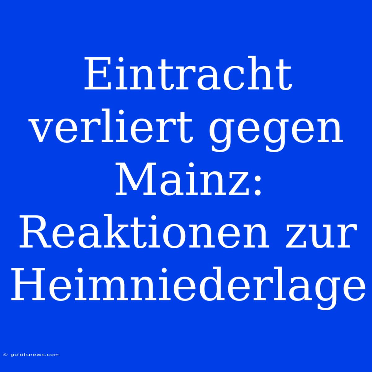 Eintracht Verliert Gegen Mainz: Reaktionen Zur Heimniederlage