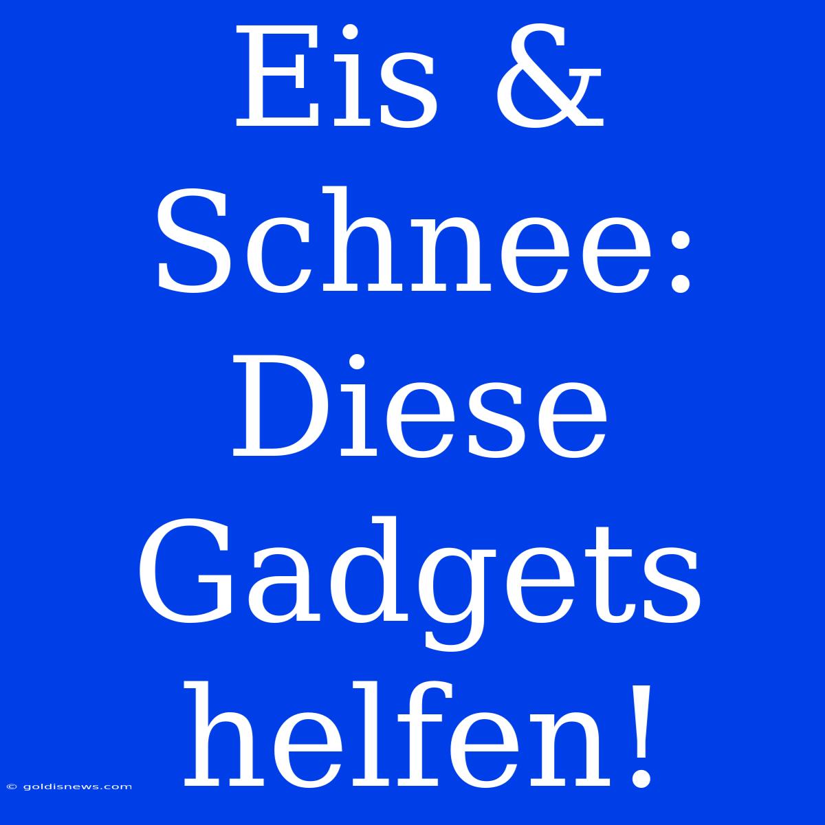 Eis & Schnee: Diese Gadgets Helfen!