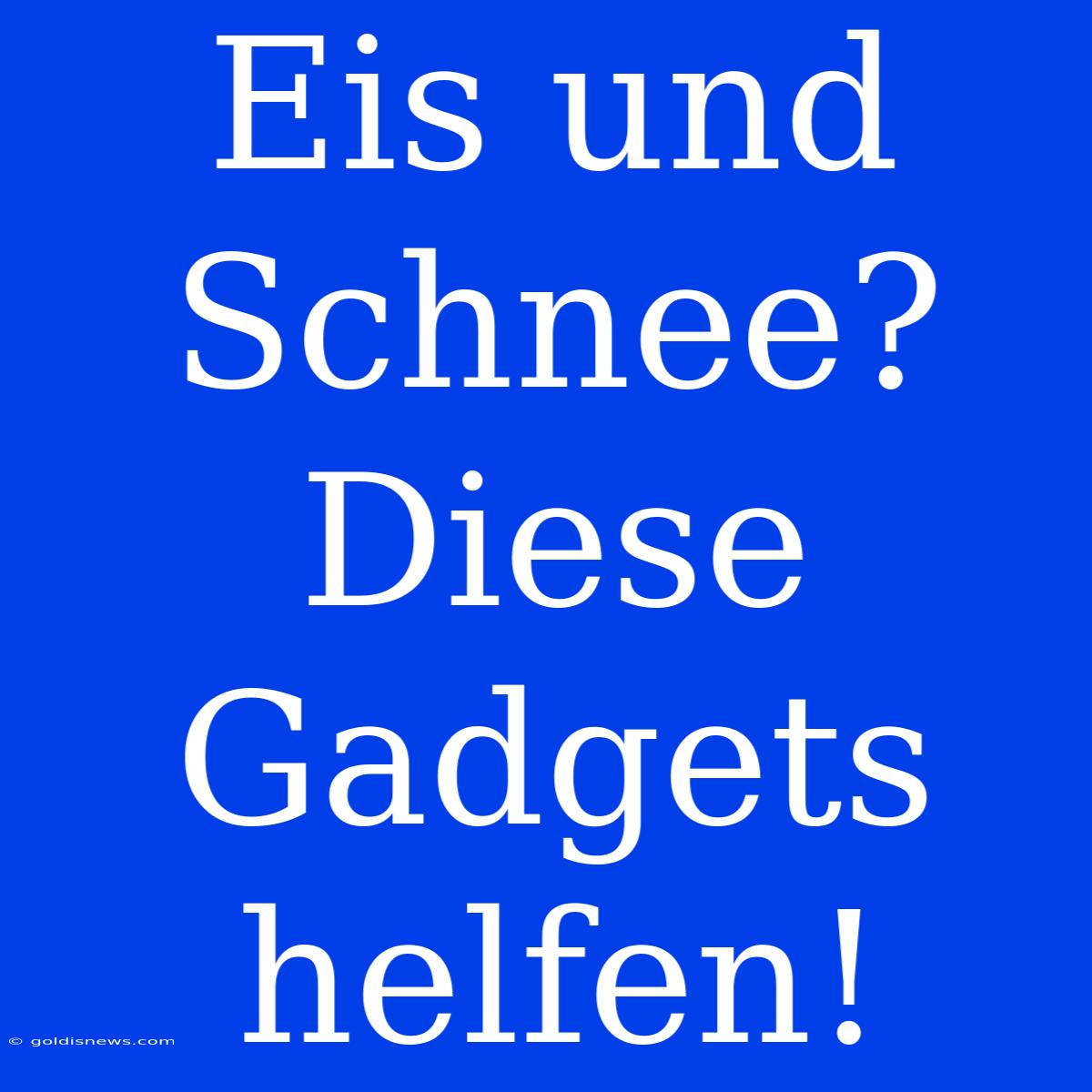 Eis Und Schnee? Diese Gadgets Helfen!