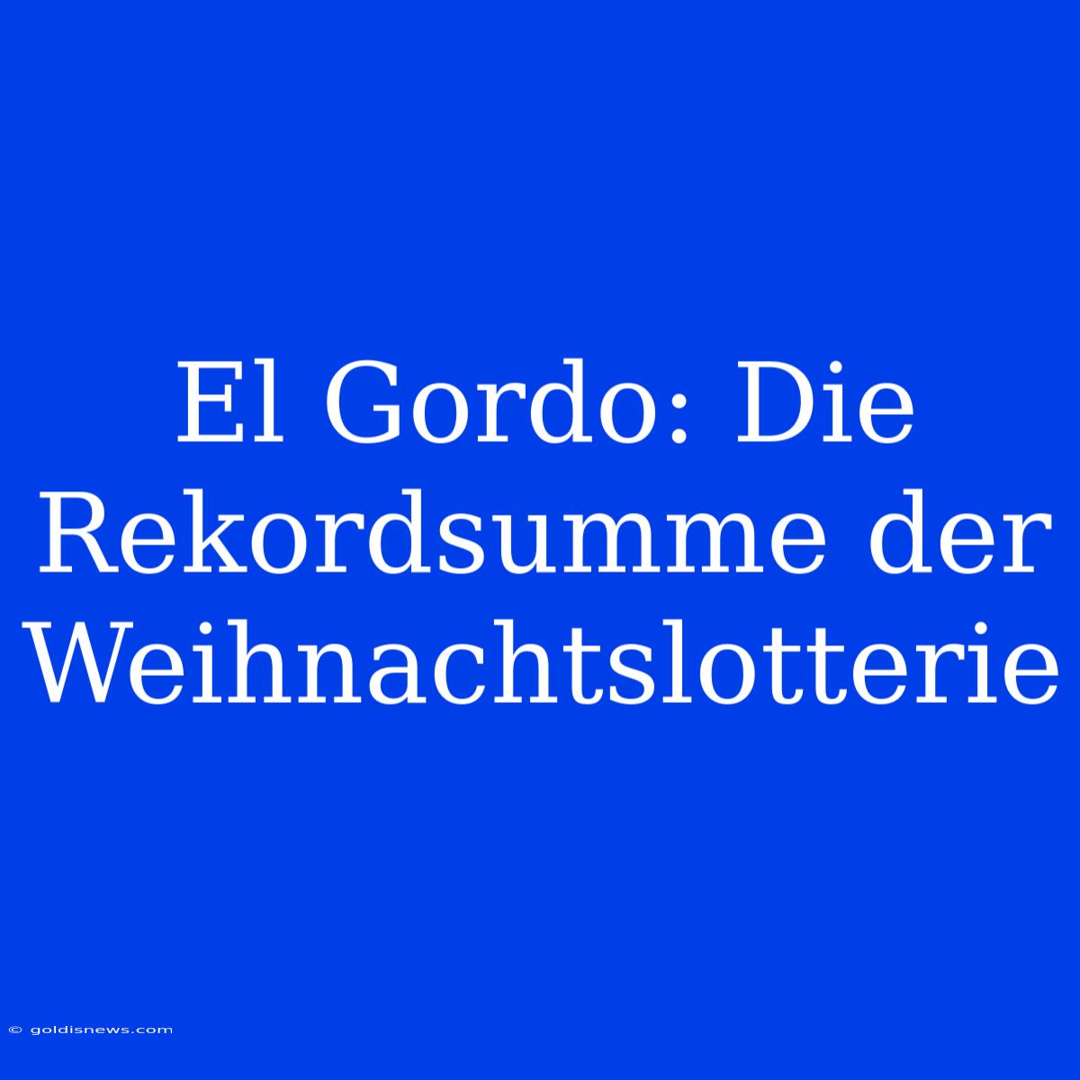 El Gordo: Die Rekordsumme Der Weihnachtslotterie