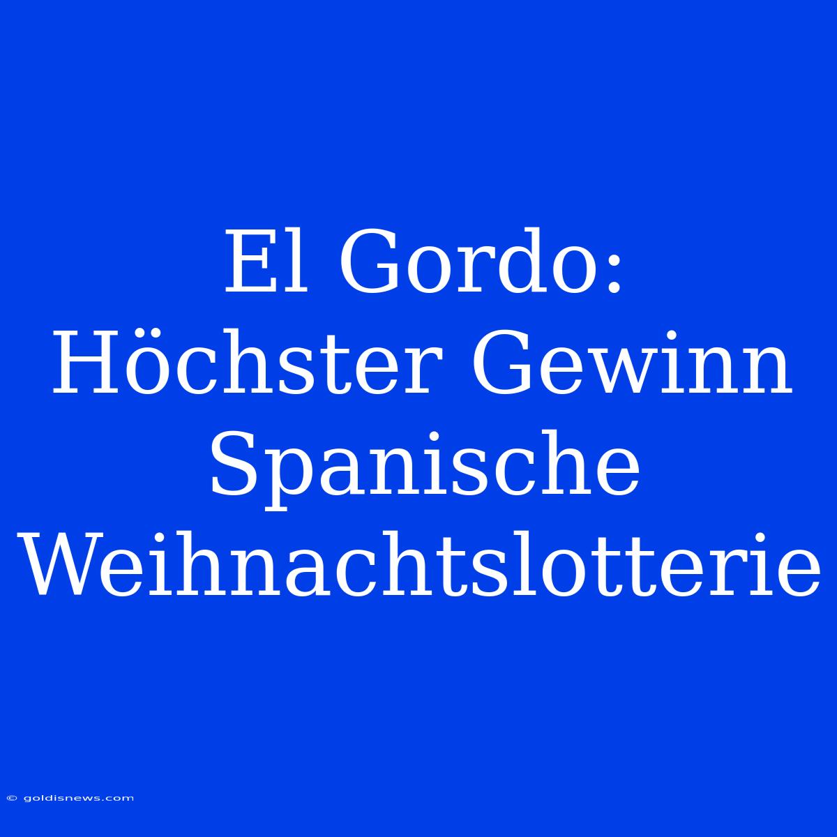 El Gordo: Höchster Gewinn Spanische Weihnachtslotterie