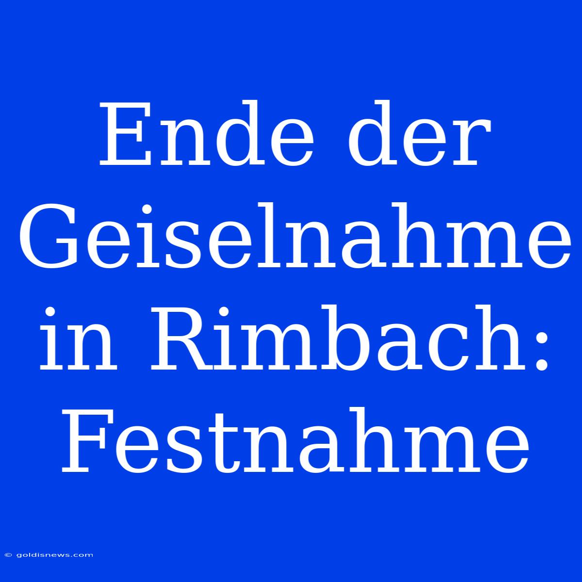 Ende Der Geiselnahme In Rimbach: Festnahme