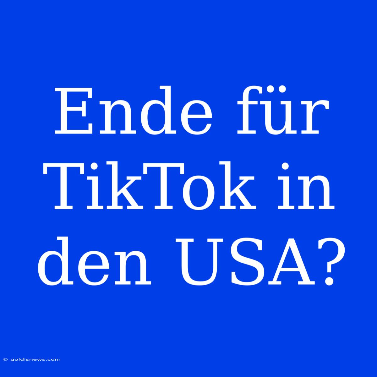 Ende Für TikTok In Den USA?