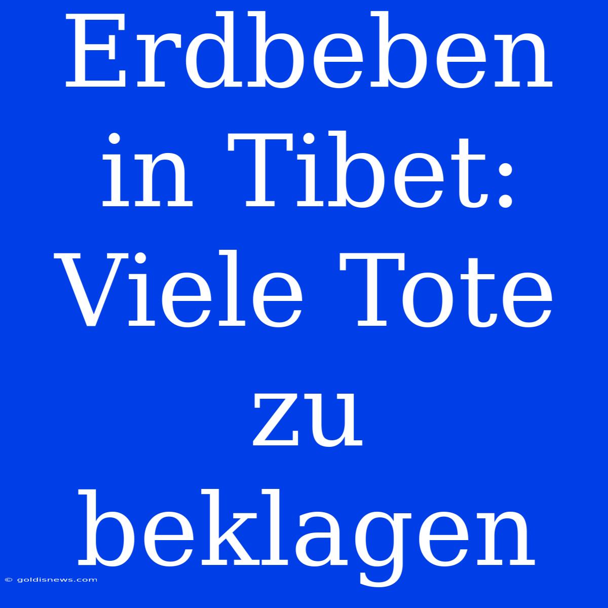 Erdbeben In Tibet: Viele Tote Zu Beklagen