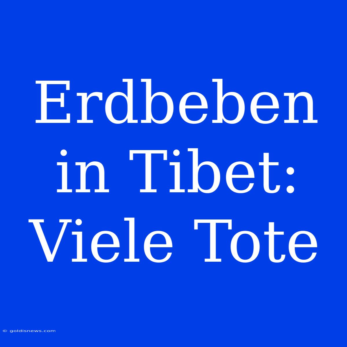 Erdbeben In Tibet: Viele Tote