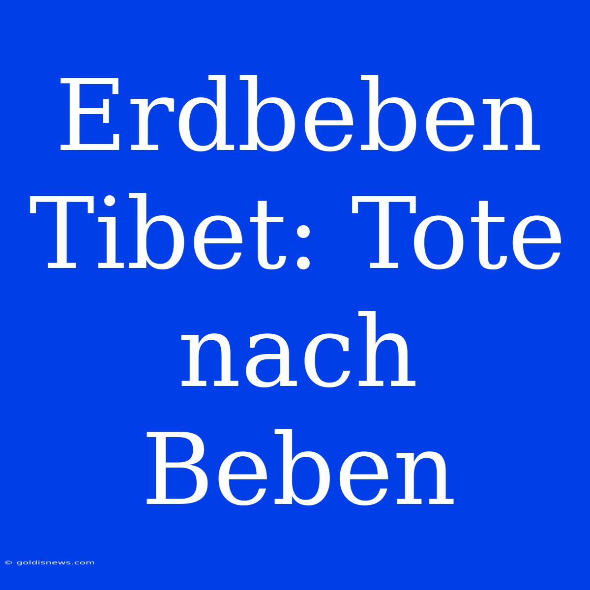 Erdbeben Tibet: Tote Nach Beben